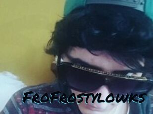FroFrostylowks