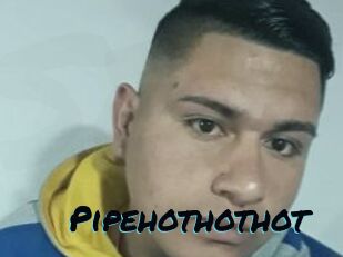Pipehothothot