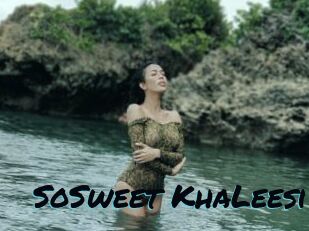 SoSweet_KhaLeesi