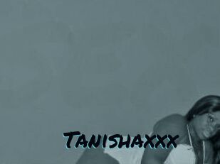 Tanishaxxx